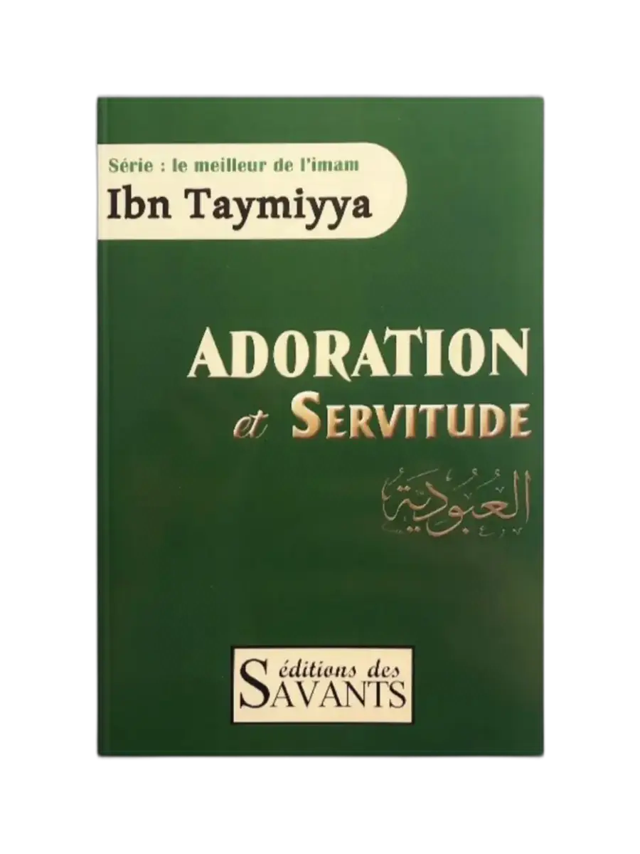 Adoration et Servitude – L’enseignement d’Ibn Taymiyya expliqué