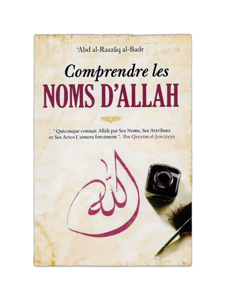 Comprendre les Noms d’Allah – Cheikh ‘Abd Ar-Razzâq Al-Badr | Livre sur les plus beaux noms d’Allah