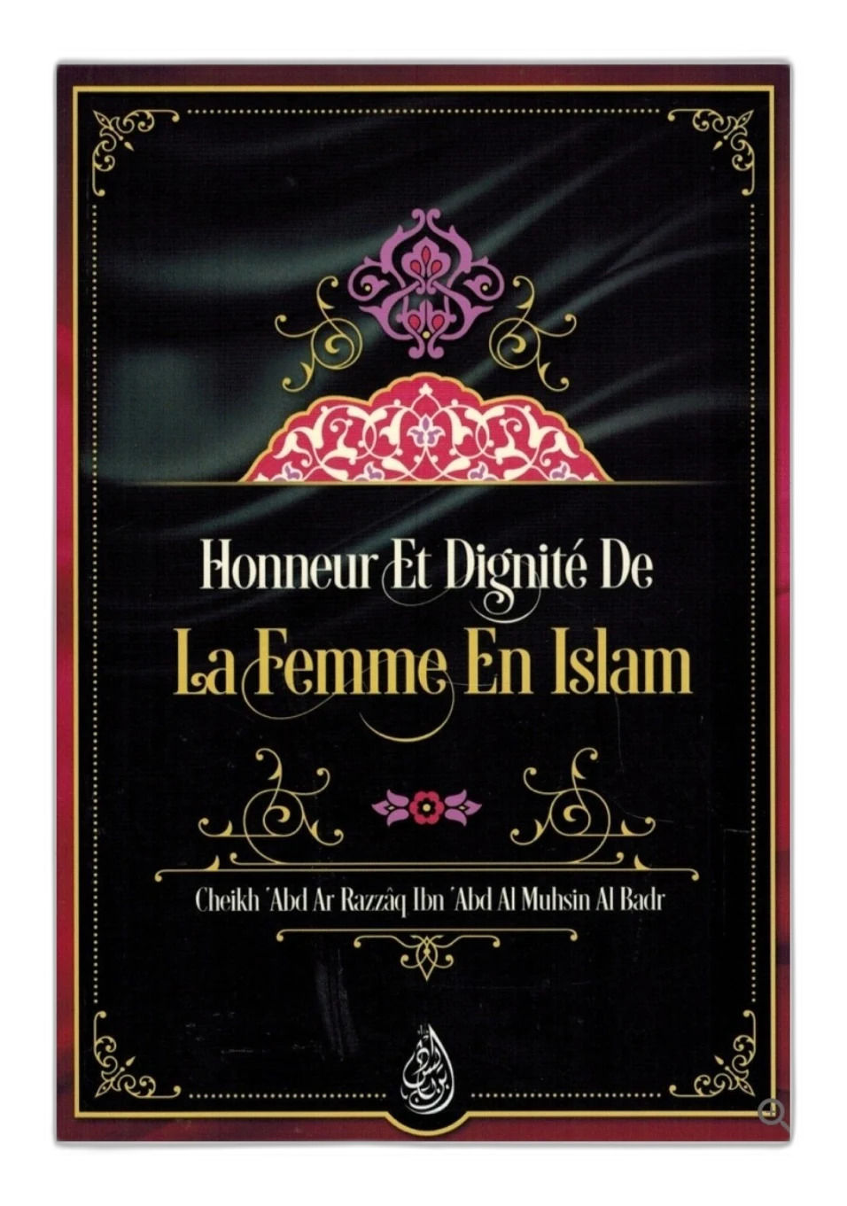 Honneur et Dignité de la Femme en Islam – Cheikh ‘Abd Ar-Razzâq Al Badr