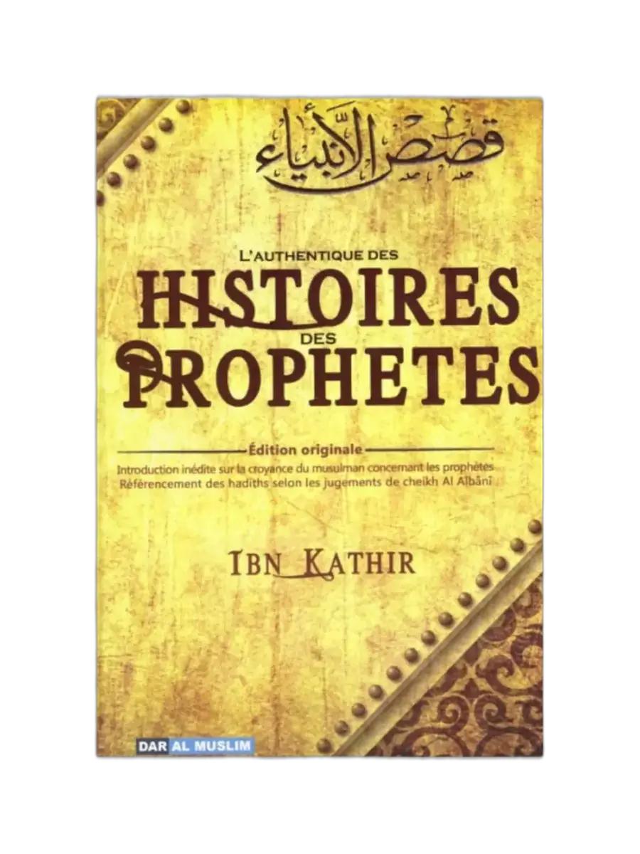 L’AUTHENTIQUE DES HISTOIRES DES PROPHÈTES – Ibn Kathîr | Hadiths authentifiés par Al-Albânî