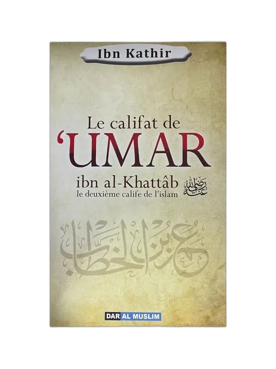 Le Califat de ‘Umar Ibn Al-Khattâb – Biographie du deuxième calife de l’islam